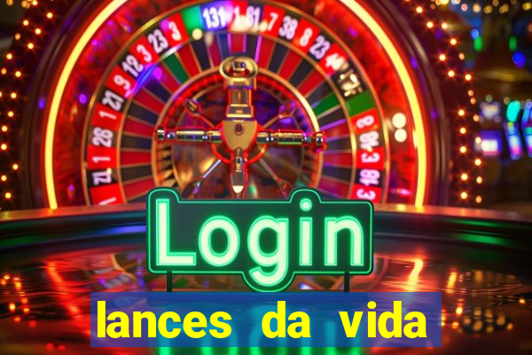 lances da vida assistir online