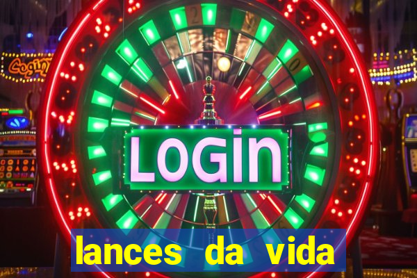 lances da vida assistir online