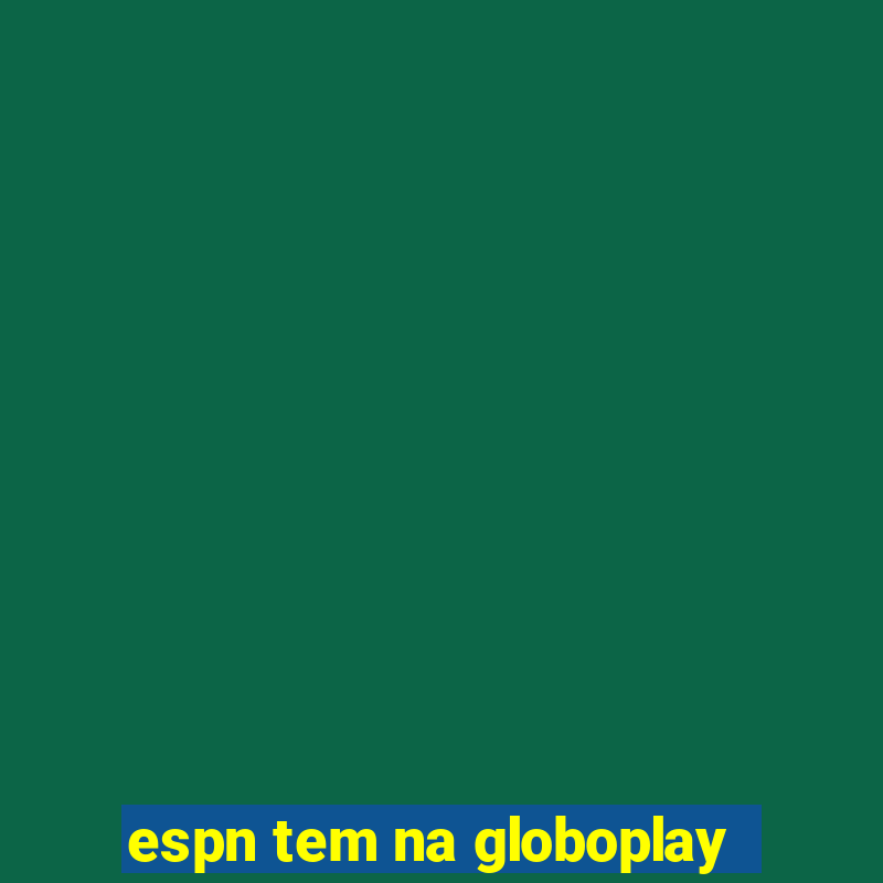 espn tem na globoplay