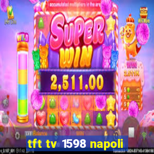 tft tv 1598 napoli