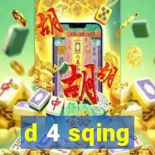 d 4 sqing