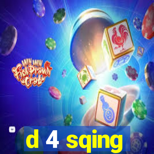 d 4 sqing