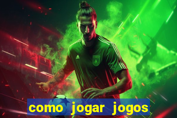 como jogar jogos de aposta