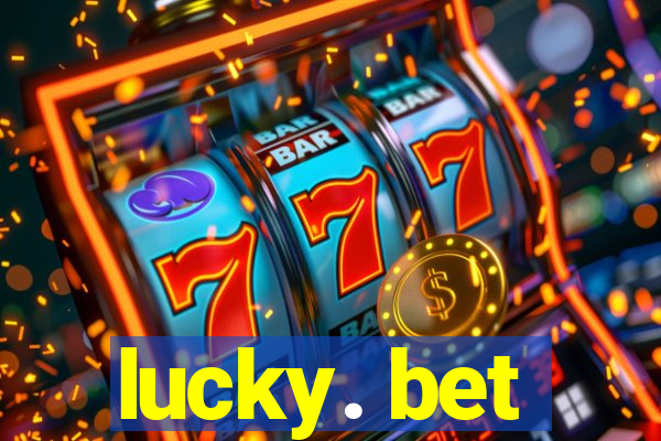 lucky. bet