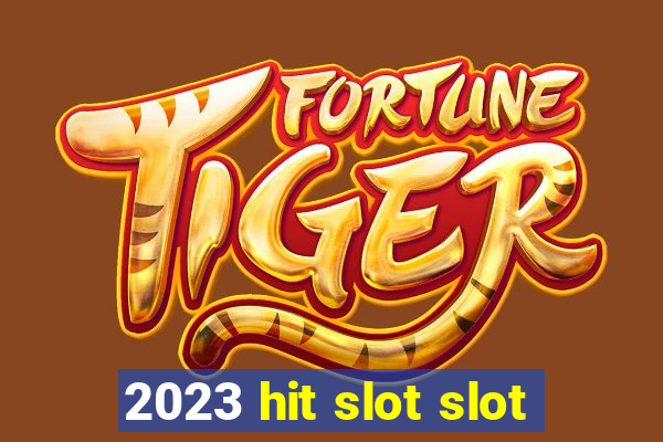 2023 hit slot slot