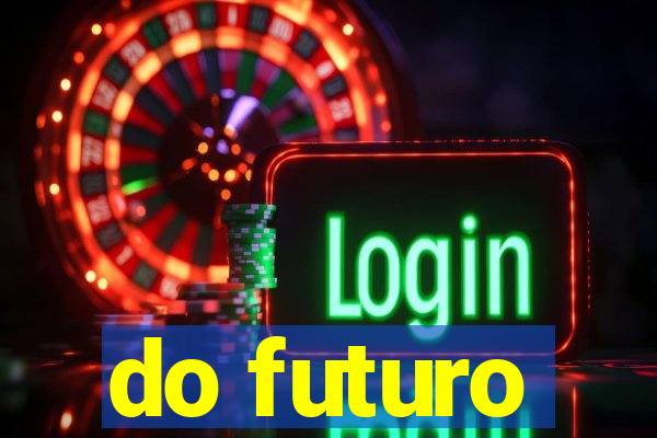 do futuro