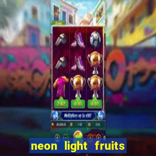 neon light fruits slot free play