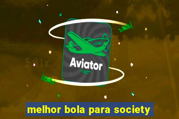 melhor bola para society