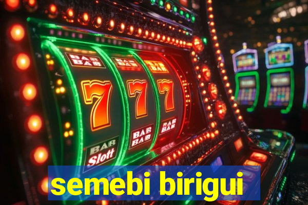 semebi birigui