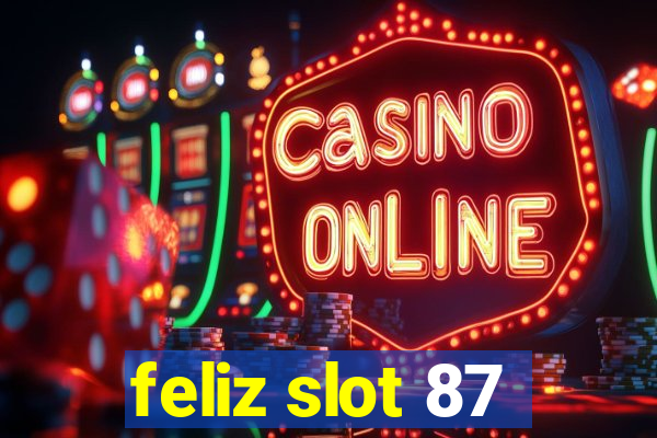 feliz slot 87