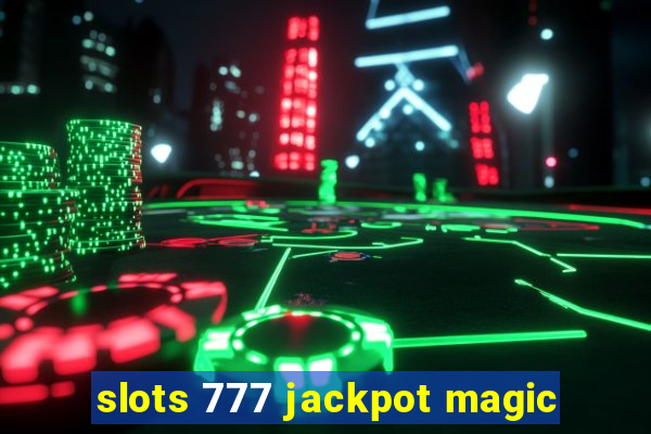 slots 777 jackpot magic