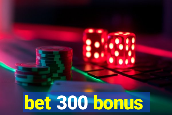 bet 300 bonus