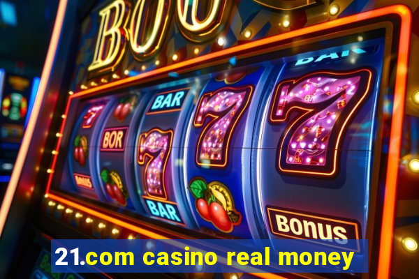 21.com casino real money