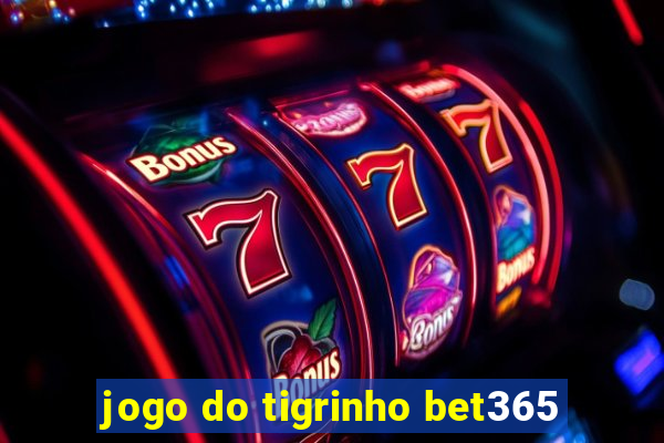 jogo do tigrinho bet365