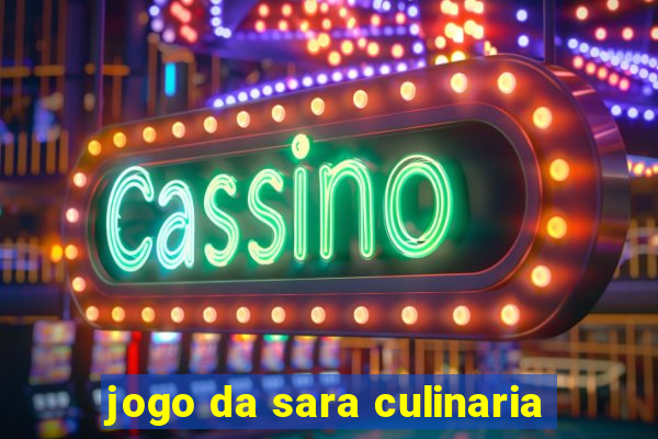 jogo da sara culinaria