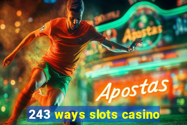 243 ways slots casino