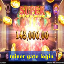 miner gate login