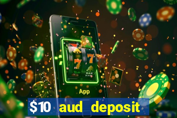 $10 aud deposit online casino