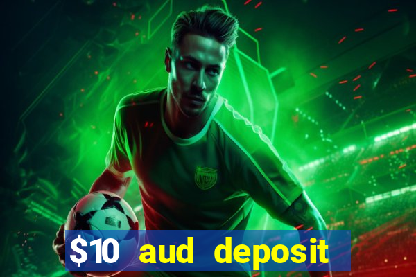 $10 aud deposit online casino