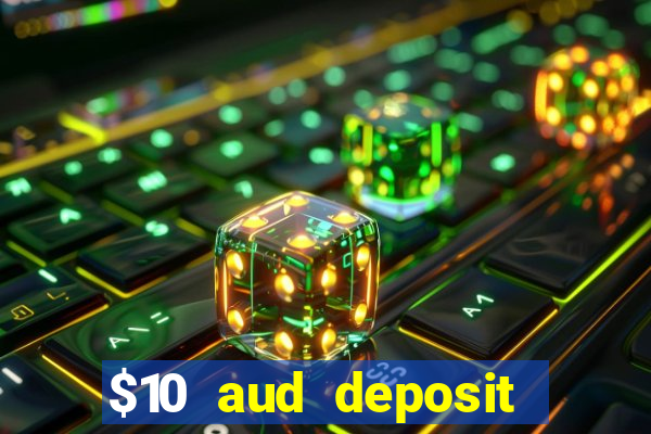 $10 aud deposit online casino