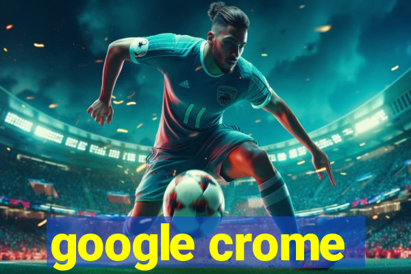 google crome