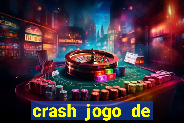 crash jogo de ganhar dinheiro