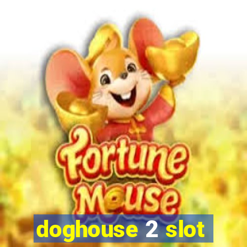 doghouse 2 slot