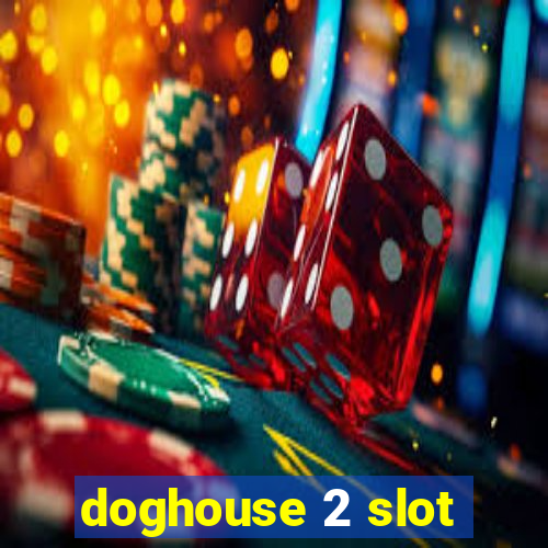 doghouse 2 slot