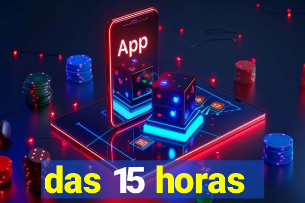 das 15 horas