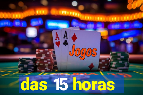 das 15 horas