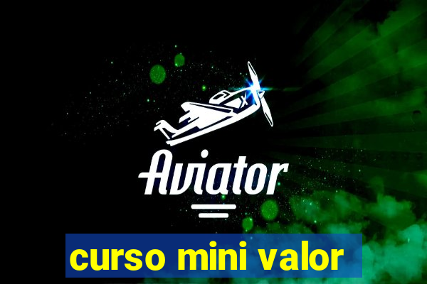 curso mini valor