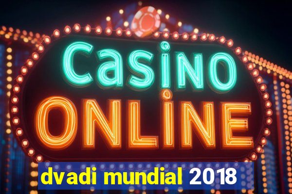 dvadi mundial 2018