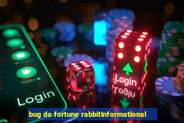 bug do fortune rabbitInformational