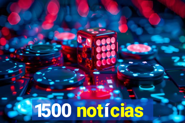 1500 notícias