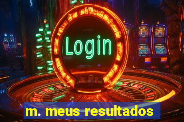 m. meus resultados