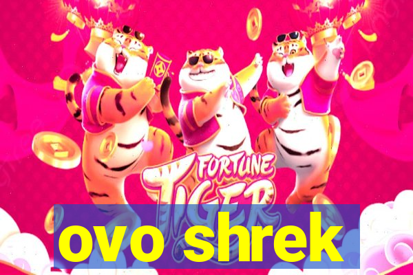 ovo shrek