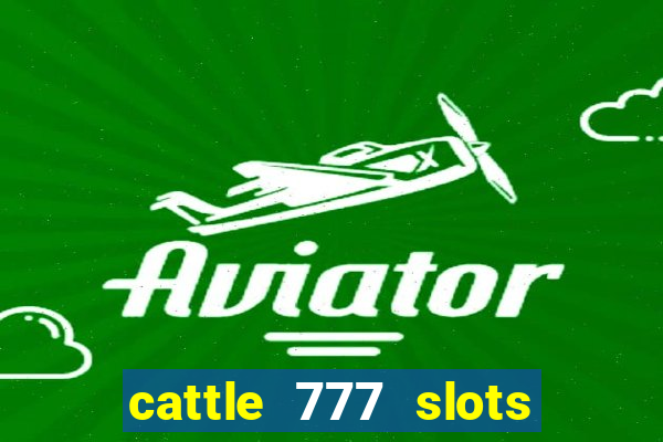 cattle 777 slots paga mesmo