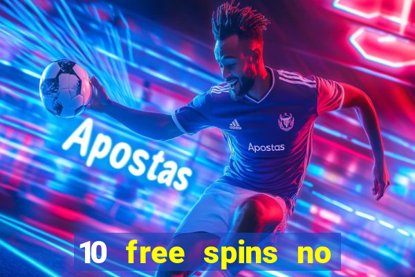 10 free spins no deposit casino uk