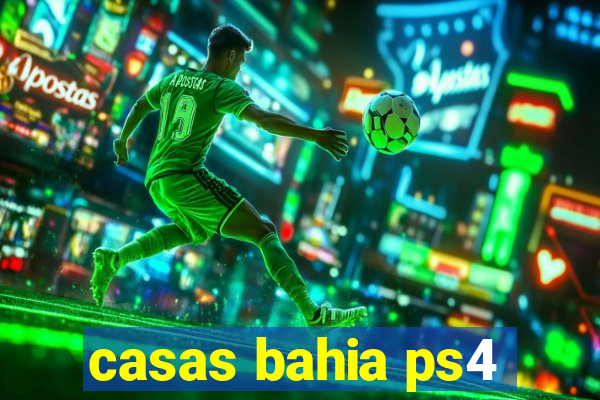 casas bahia ps4