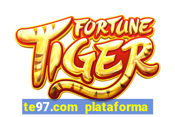 te97.com plataforma de jogos