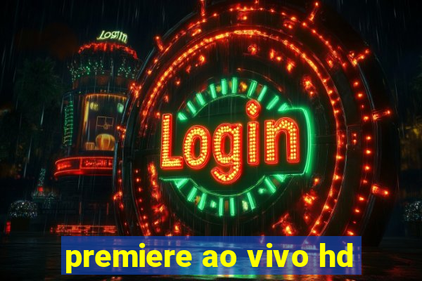 premiere ao vivo hd