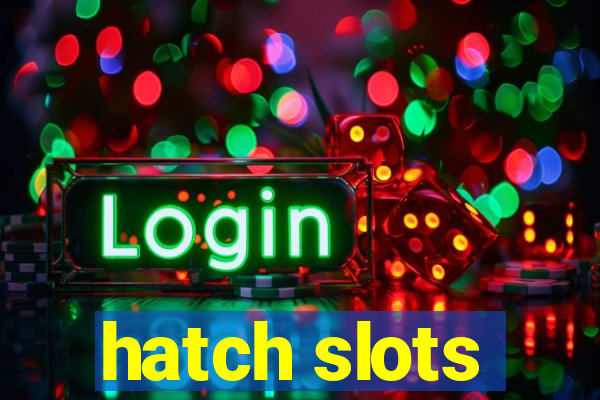 hatch slots