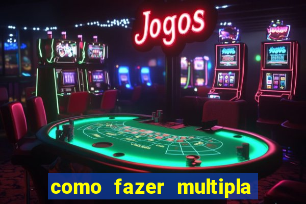 como fazer multipla na bet