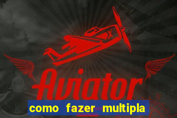 como fazer multipla na bet