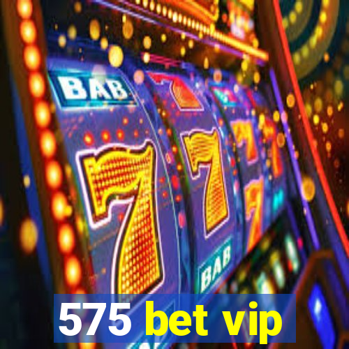 575 bet vip