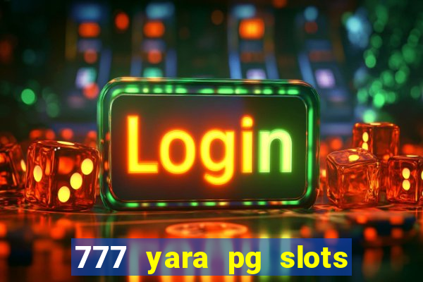 777 yara pg slots paga mesmo