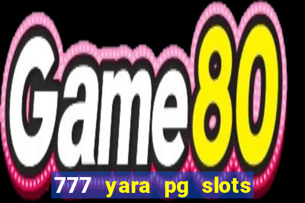 777 yara pg slots paga mesmo