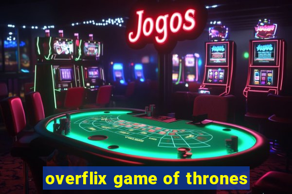 overflix game of thrones