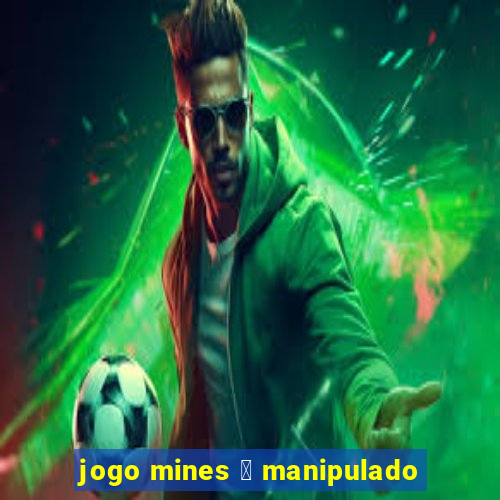 jogo mines 茅 manipulado