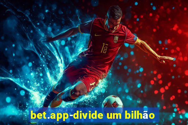 bet.app-divide um bilhão